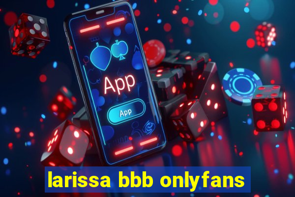 larissa bbb onlyfans